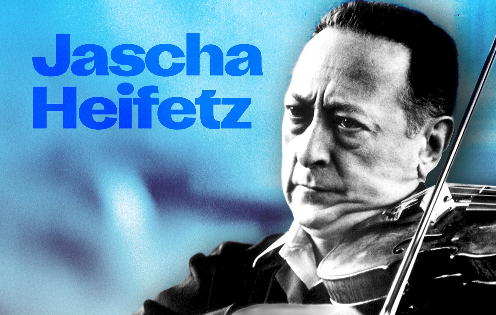 Jascha Heifetz Changed The Violin