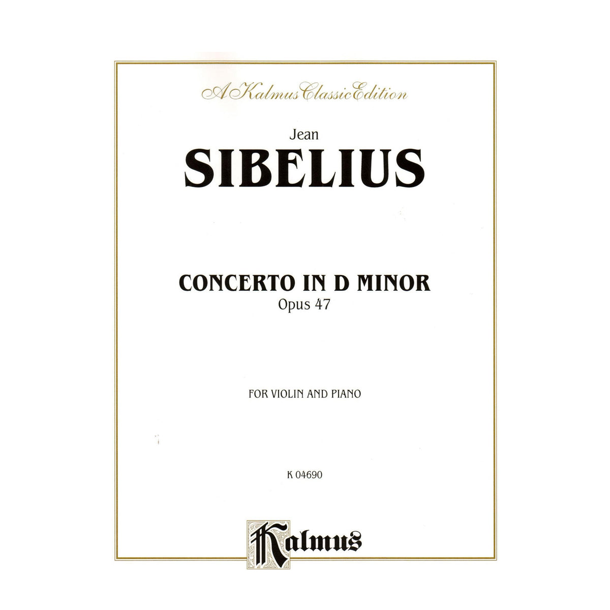 Sibelius, Jean - Violin Concerto in D Minor, Op 47 - Violin and Piano - Kalmus