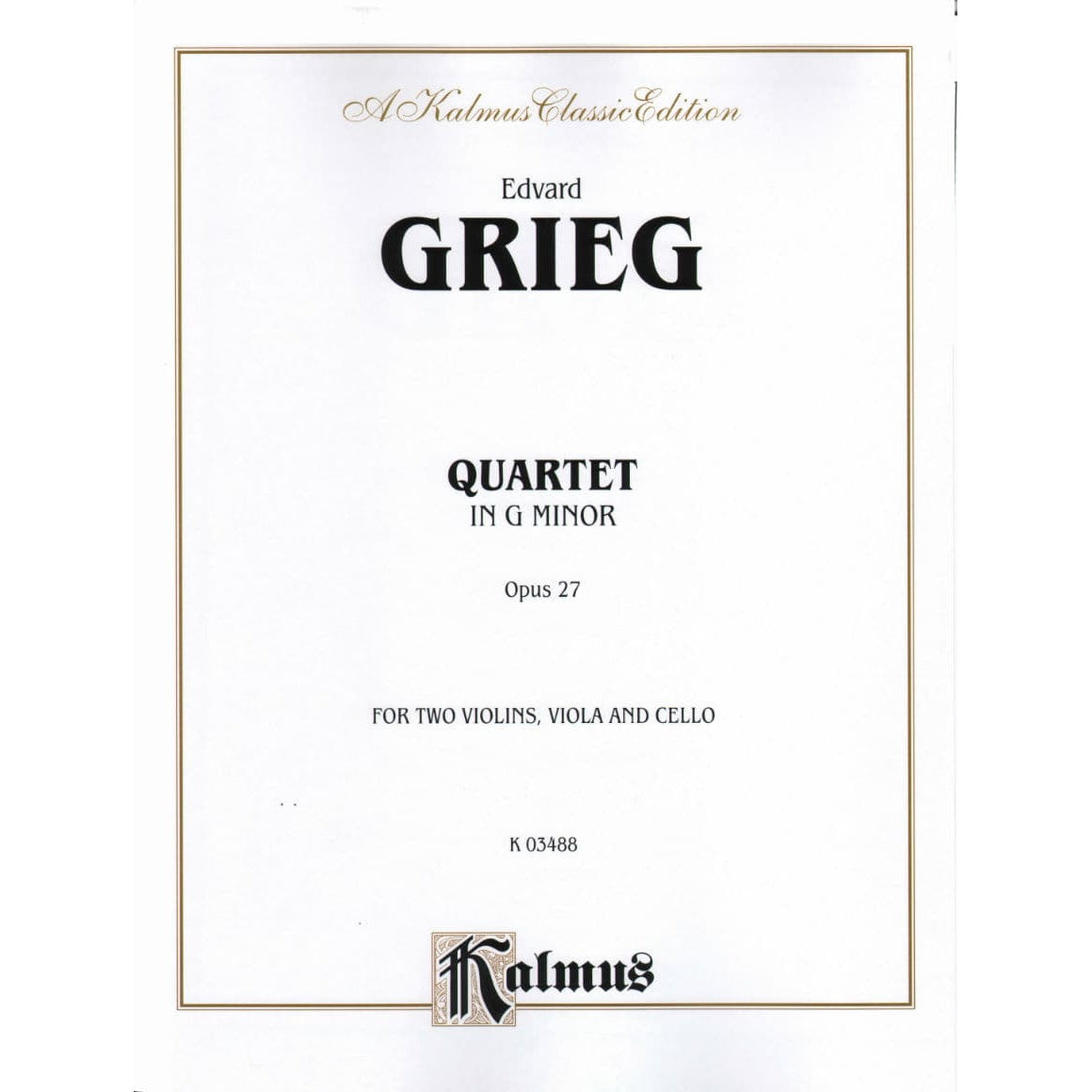 Grieg, Edvard - Quartet No 1 in g minor, Op 27 - Two Violins, Viola, and Cello - Kalmus Edition