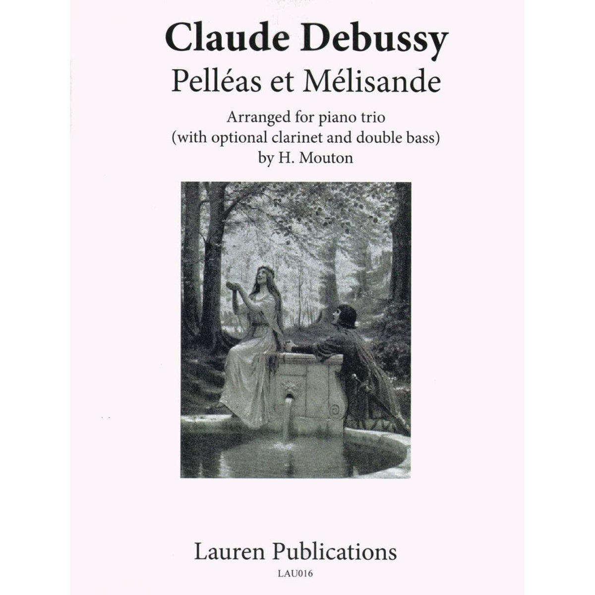 Debussy, Claude - Pelleas et Melisande, Arranged by H Mouton for Piano Trio (Violin, Cello, Piano), with optional Clarinet and Bass parts Published by Lauren Publications
