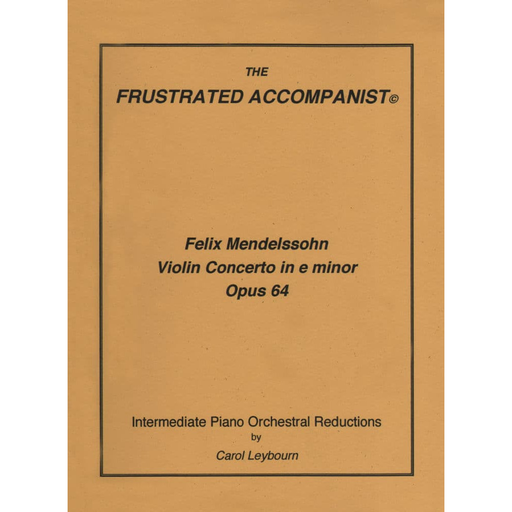 Mendelssohn, Felix - Violin Concerto in e minor, Op 64 - PIANO ACCOMPANIMENT ONLY - arranged by Carol Leybourn - Frustrated Accompanist Edition