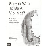 So You Want to be a Violinist: A Guide for High School String Players