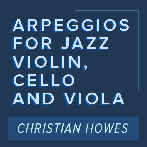 Christian Howes - Arpeggios for Jazz Violin, Cello & Viola - Digital Download