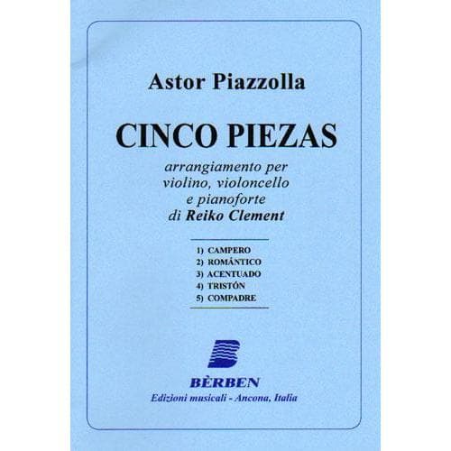 Piazzolla, Astor - Cinco Piezas (5 Pieces) - Violin, Cello, and Piano - Score and Parts - arranged by Reiko Clement - Bèrben Edition