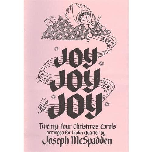 Joy, Joy, Joy: 24 Christmas Carols - Four Violins - arranged by Joseph McSpadden - Mariposa Music Inc