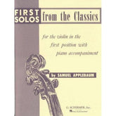Applebaum, Samuel - First Solos From The Classics for Violin with Piano Accompaniment - Schirmer Edition
