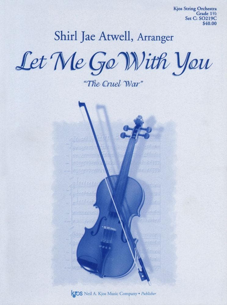 Let Me Go With You ("The Cruel War") - String Orchestra - Score and Parts - arranged by Shirl Jae Atwell - Kjos Music Co