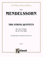 Mendelssohn, Felix - Two String Quintets, Op 18 and 87 - Two Violins, Two Violas, and Cello - Kalmus Edition