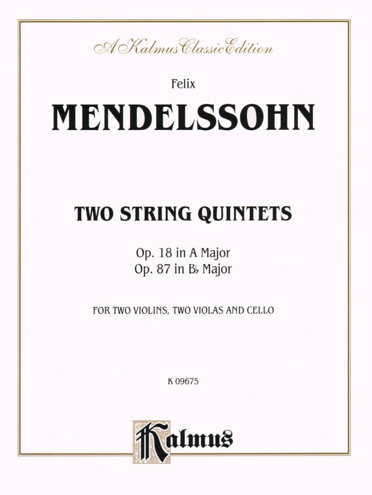 Mendelssohn, Felix - Two String Quintets, Op 18 and 87 - Two Violins, Two Violas, and Cello - Kalmus Edition