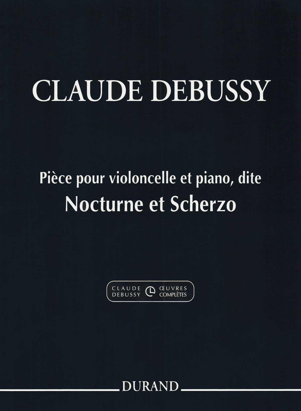 Debussy, Claude - Nocturne and Scherzo for Cello and Piano - edited by Roy Howat - Durand Edition