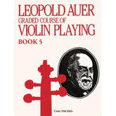 Auer, Leopold - Graded Course of Violin Playing - Book 5 for Violin - edited by Saenger - Fischer Edition