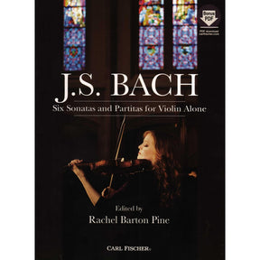 Bach, J.S. - Six Sonatas and Partitas for Violin Alone - Edited by Rachel Barton Pine - Carl Fischer