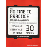 Agopian, Edmond - The No Time To Practice Technique Companion: Technique Essentials in About 30 Minutes