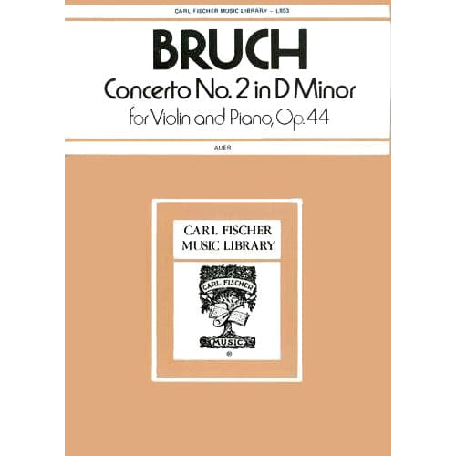 Bruch, Max - Concerto No 2 in D Minor for Violin and Piano, Op 44 - for Violin and Piano - edited by Leopold Auer - Carl Fischer Edition