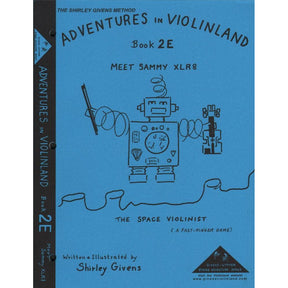 Givens, Shirley - Adventures in Violinland, Book 2E: "Meet Sammy XLR8 the Space Violinist" - Arioso Press Publication
