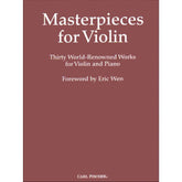 Masterpieces for Violin: 30 World-Renowned Works - Violin and Piano - Carl Fischer Edition