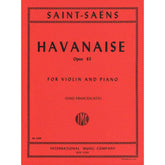 Saint-Saëns, Camille - Havanaise, Op 83 - Violin and Piano - edited by Zino Francescatti - International Music Company