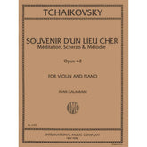 Tchaikovsky, PI - Souvenir d'un Lieu Cher: Meditation, Scherzo and Melodie, Op 42 - Violin and Piano - edited by Galamian - International Music Company