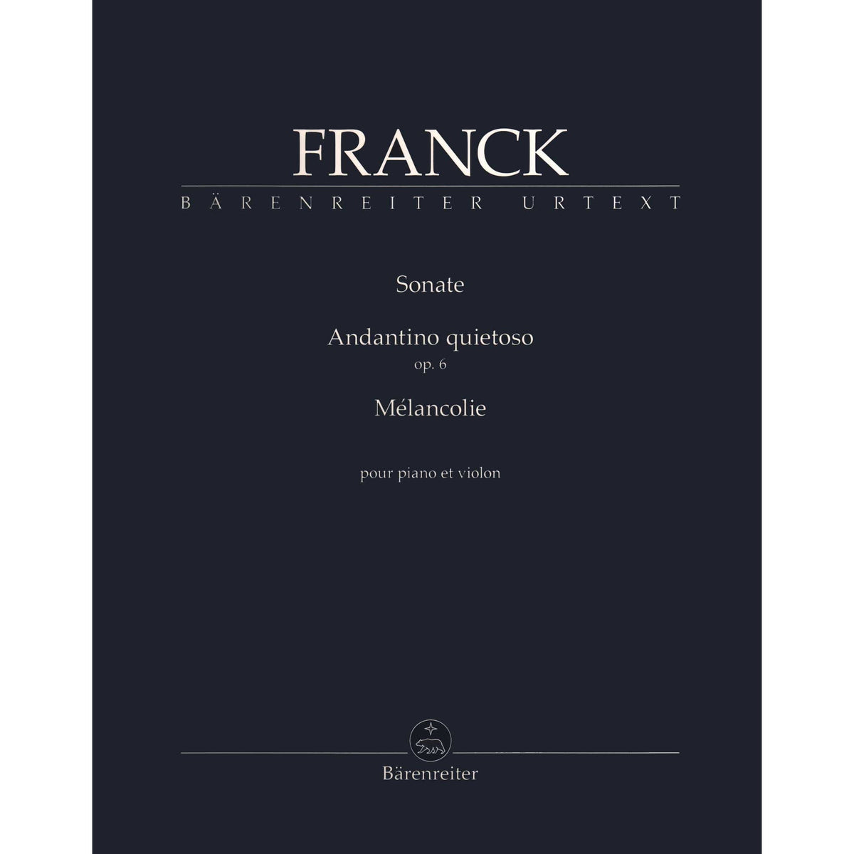 Franck, Cesar - Sonata, Andantino Quietoso, and Melancolie - for Violin and Piano - edited by Woodfull-Harris - Barenreiter URTEXT