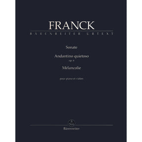 Franck, Cesar - Sonata, Andantino Quietoso, and Melancolie - for Violin and Piano - edited by Woodfull-Harris - Barenreiter URTEXT