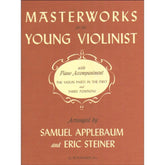 Masterworks for the Young Violinist with Piano Accompaniment - arranged by Samuel Applebaum and Eric Steiner - Schirmer Edition