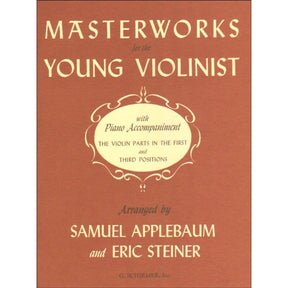 Masterworks for the Young Violinist with Piano Accompaniment - arranged by Samuel Applebaum and Eric Steiner - Schirmer Edition