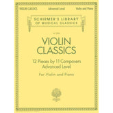 Violin Classics: 12 Pieces by 11 Composers (Advanced Level) - Violin and Piano - Schirmer