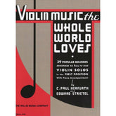 Violin Music the Whole World Loves - Violin and Piano - arranged and edited by C Paul Herfurth and Edward Strietel - Willis Music Co