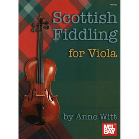 Scottish Fiddling for Viola, by Anne Witt Published by Mel Bay Publications, Inc