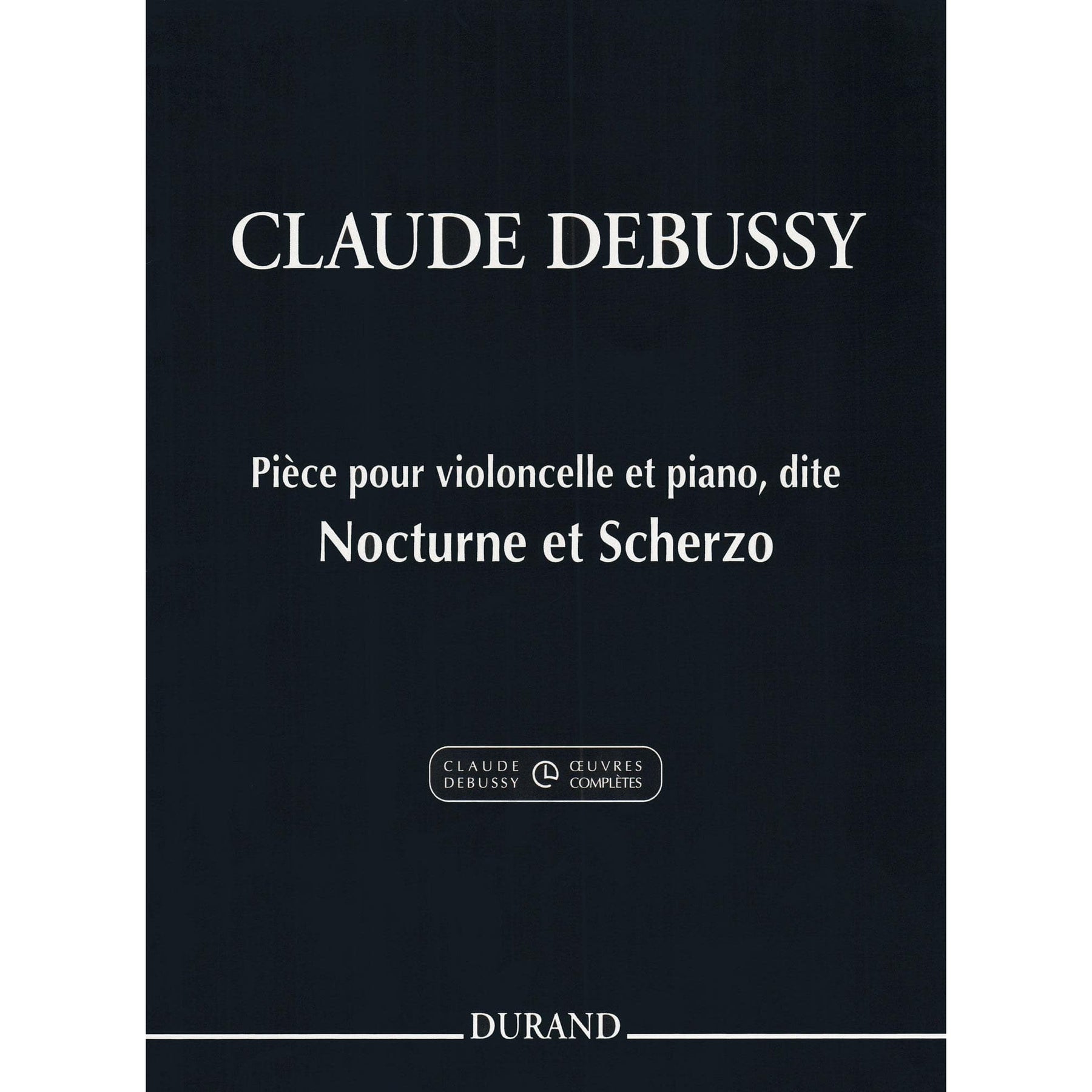 Debussy, Claude - Nocturne and Scherzo for Cello and Piano - edited by Roy Howat - Durand Edition