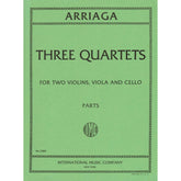 Arriaga, Juan Crisóstomo - Three Quartets - Parts for Two Violins, Viola and Cello - International Edition
