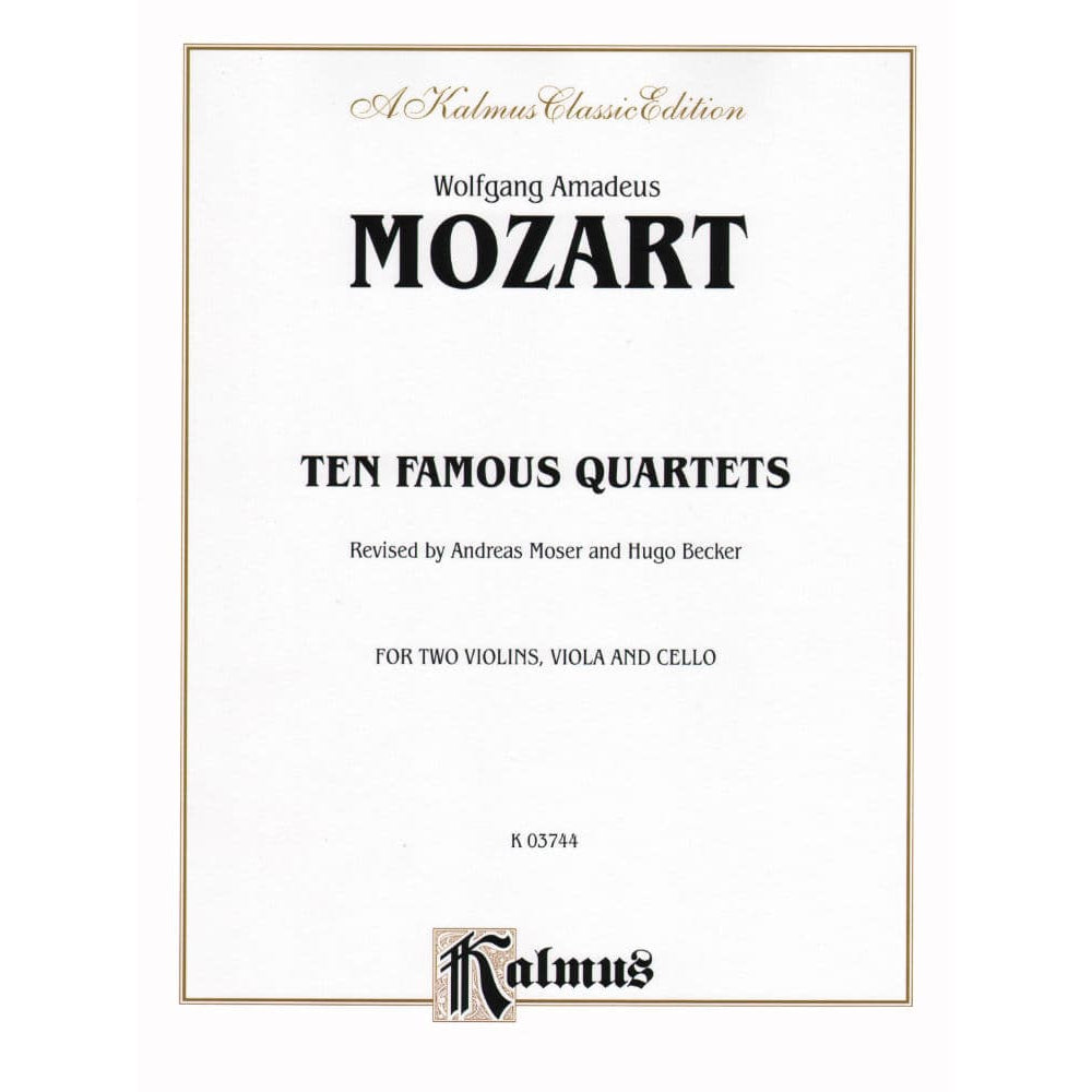 Mozart, WA - Quartets, Volume 1: Ten Famous Quartets - Two Violins, Viola, and Cello - edited by Andreas Moser and Hugo Becker - Kalmus Edition