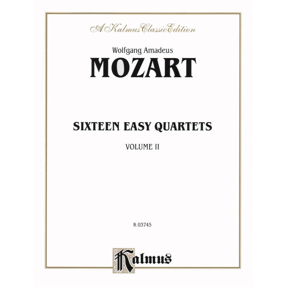 Mozart, WA - Quartets, Volume 2: Sixteen Easy Quartets - Two Violins, Viola, and Cello - Kalmus Edition