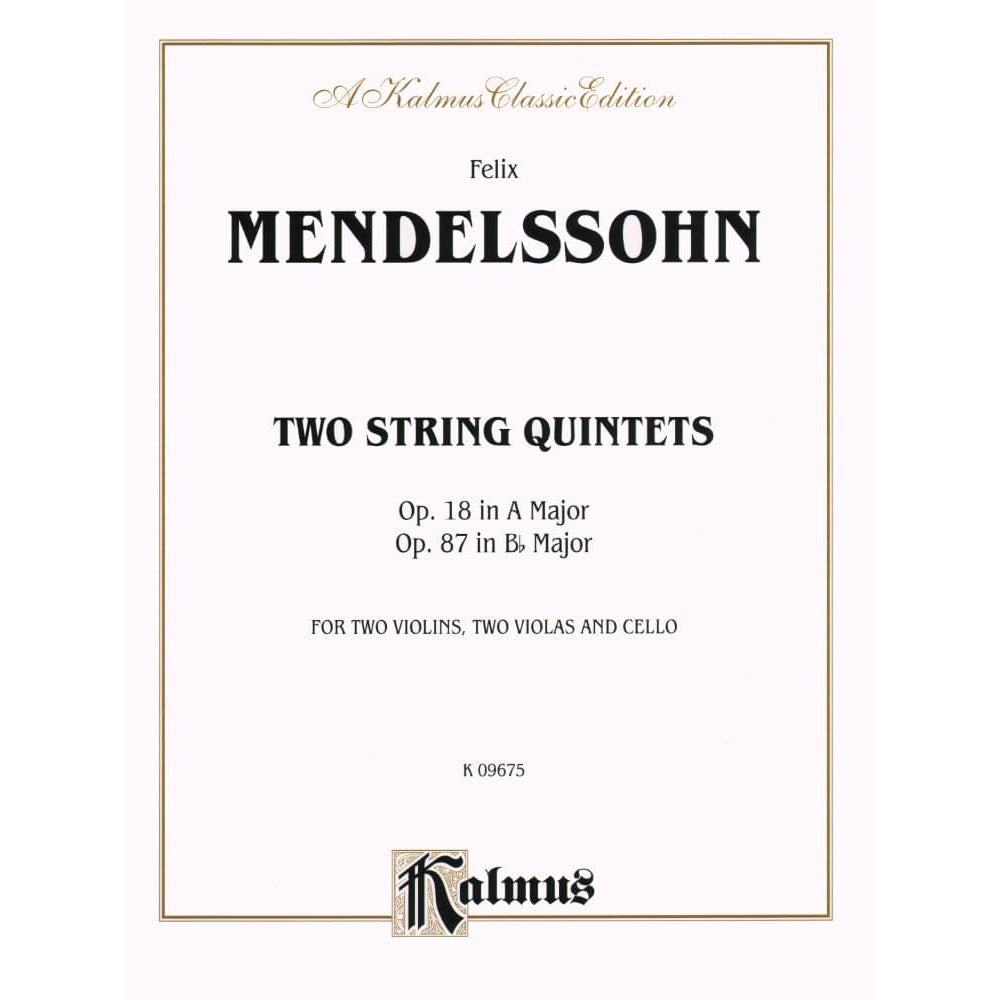 Mendelssohn, Felix - Two String Quintets, Op 18 and 87 - Two Violins, Two Violas, and Cello - Kalmus Edition