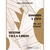 Villa-Lobos, Heitor - Assobio A Jato (The Jet Whistle)(1950) For Flute and Cello Published by Associated Music Publishers, Inc
