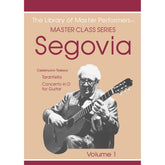 Andres Segovia Master Class Series Volume 1