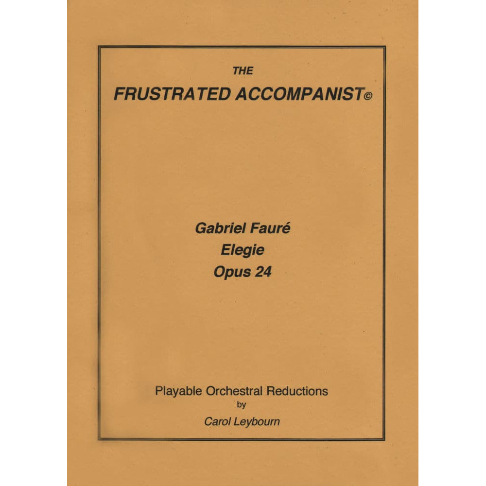 Fauré, Gabriel - Elegie for Cello, Op 24 - PIANO ACCOMPANIMENT ONLY - arranged by Carol Leybourn - Frustrated Accompanist Edition
