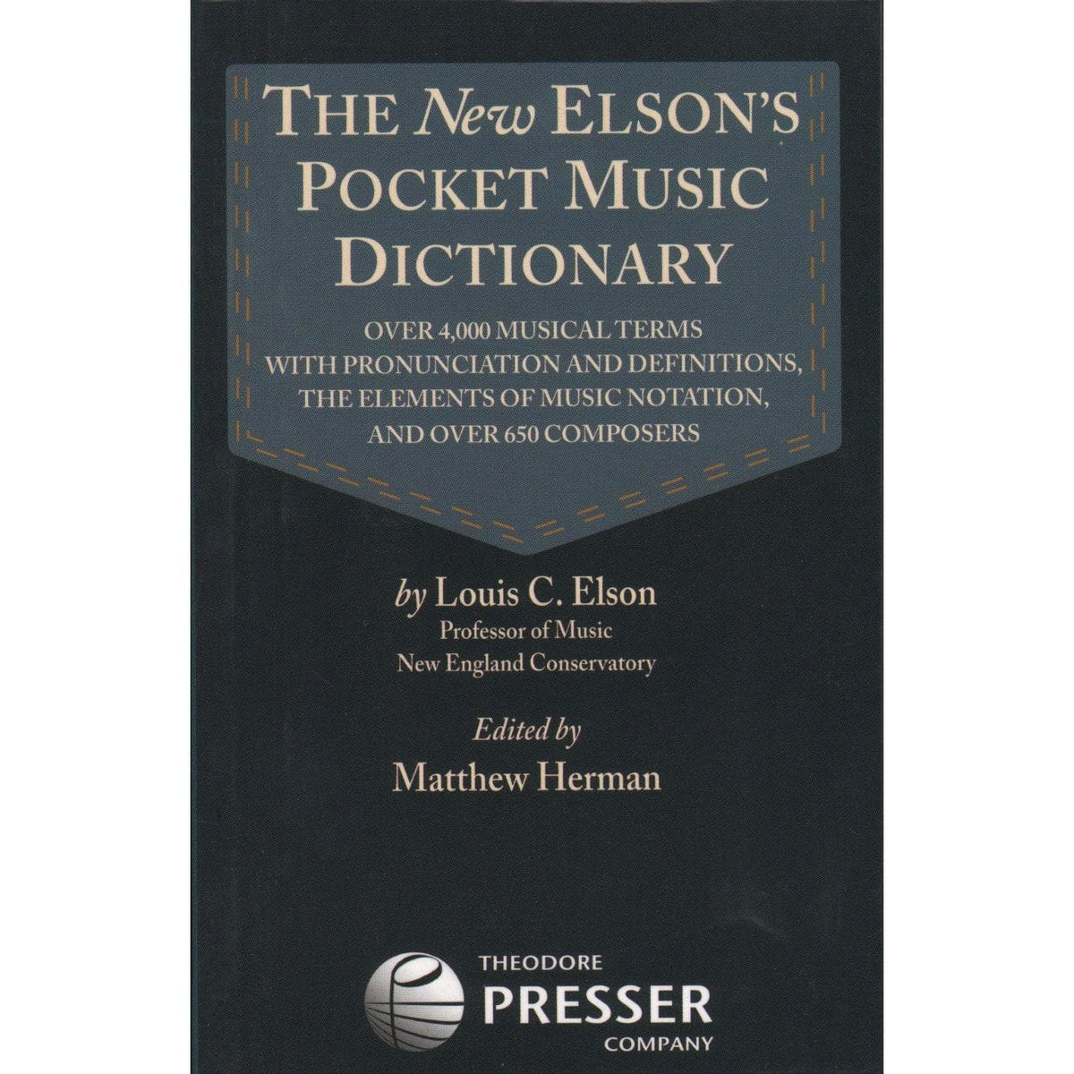 The New Elson's Pocket Music Dictionary - by Louis C. Elson - edited by Matthew Herman - Theodore Presser Publication
