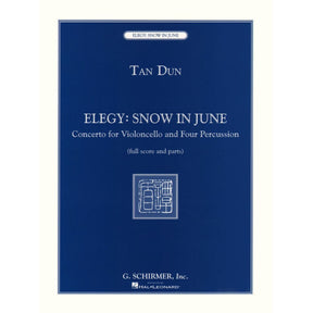 Dun, Tan - Elegy: Snow In June - Concerto for Cello and 4 Percussionists - Score and Parts - G Schirmer Edition