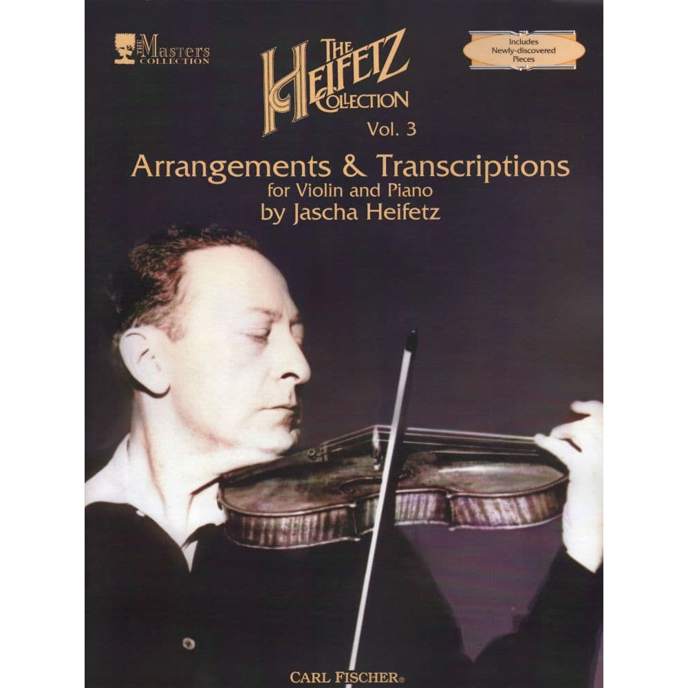 Heifetz, Jascha - The Heifetz Collection, Volume 3: Arrangements and Transcriptions - Violin and Piano - Carl Fischer Edition
