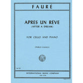 Fauré, Gabriel - Aprés un Rêve (After a Dream), Op 7, No 1 - Cello and Piano - edited by Pablo Casals - International Edition