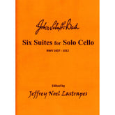 Bach, JS - 6 Suites for Solo Cello - BWV 1007-1012 - edited by Jeffrey Noel Lastrapes - Back to Classic Music in Print
