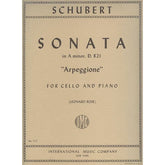 Schubert, Franz - Sonata in a minor (Arpeggione), D 821 For Cello and Piano Edited by Leonard Rose Published by International Music Company