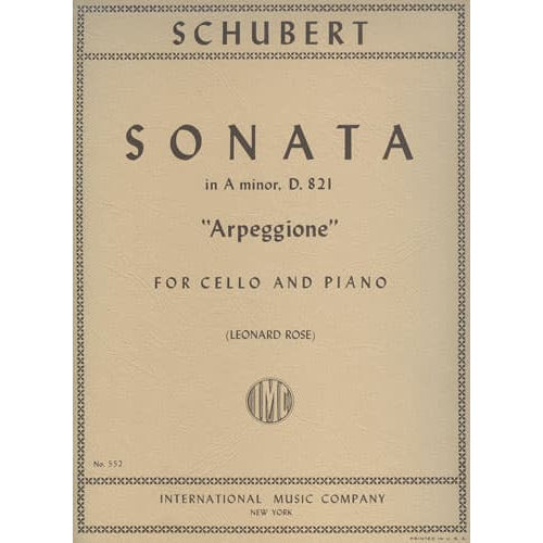 Schubert, Franz - Sonata in a minor (Arpeggione), D 821 For Cello and Piano Edited by Leonard Rose Published by International Music Company