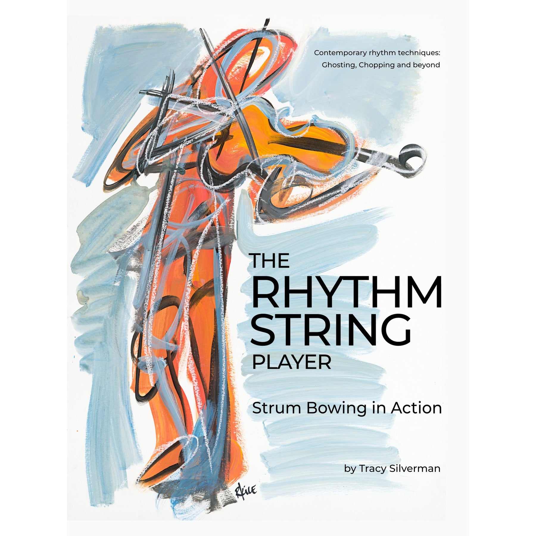 The Rhythm String Player: Strum Bowing in Action by Tracy Silverman
