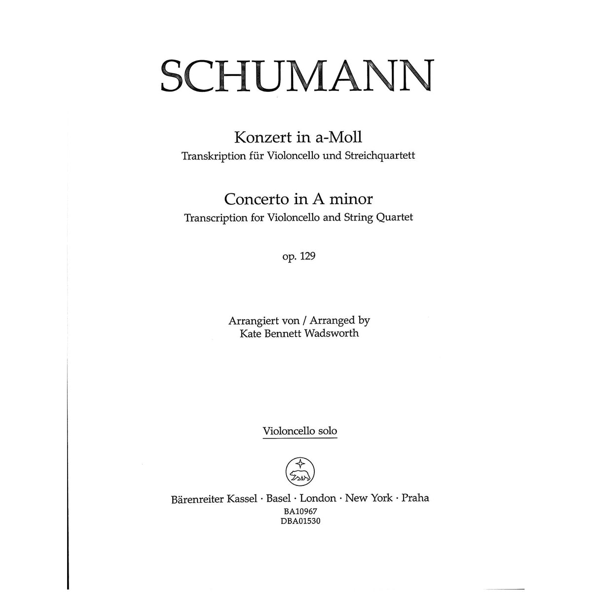 Schumann, Robert, trans. Wadsworth - Cello Concerto in a minor, op. 129 for Cello and String Quartet - Barenreiter Urtext