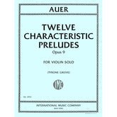 Auer, Leopold - Twelve Characteristic Preludes for Violin Solo, Op. 9 - Edited by Greive - International Music Co