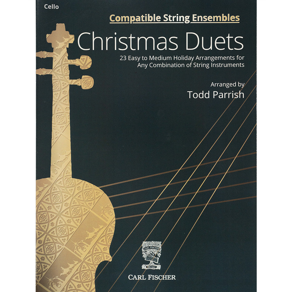 Todd Parrish Compatible String Ensembles: Christmas Duets 23 Easy- to Medium-Level Holiday Arrangements for Any Combination of String Instruments Cello