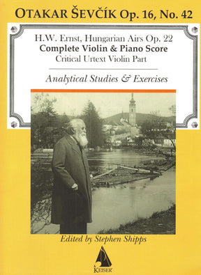 H.W. Ernst - Hungarian Airs, Op. 22 - for Violin and Piano - with Analytical Studies & Excercises by Sevcik (Op. 16, No. 42) - edited by Stephen Shipps