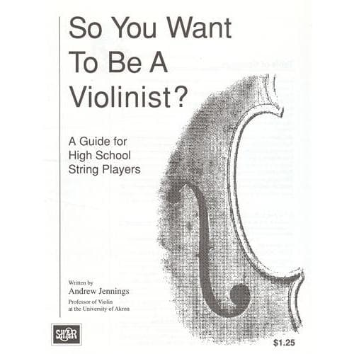 So You Want to be a Violinist: A Guide for High School String Players